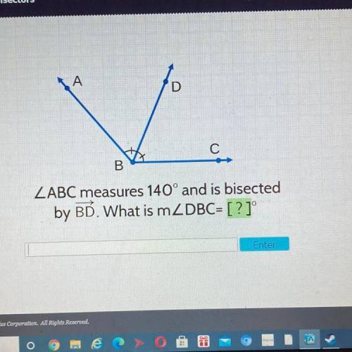ΚΑ
D
с
B
ZABC measures 140° and is bisected
by BD. What is mZDBC= [?]°
Enter