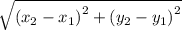 \sqrt{({x_2 - x _1 {)}^{2} + (y_2 - y_1 {)}^{2} }}