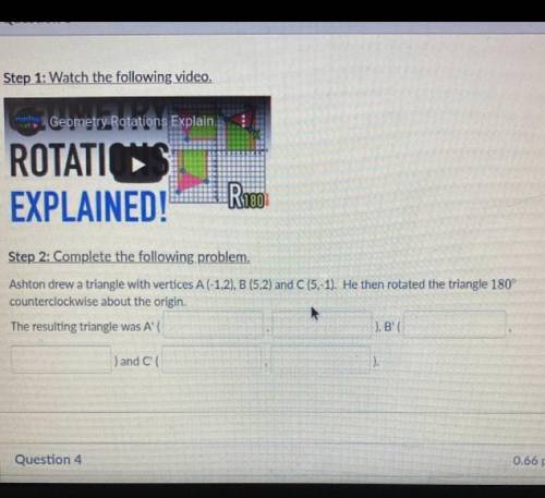 HELP PLEASE!!! Ashton drew a triangle with vertices A (-1,2), B (5,2) and C (5.-1). He then rotated