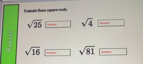 Evaluate these square roots.