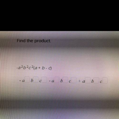 Find the product.
-a2b2c2(a + b - C)
(squares next to letters need to be typed)
