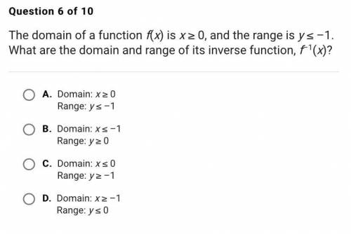 HELP PLEASE

The domain of a function f(x) is x ≥ 0, and the range is y ≤ –1. What are the domain