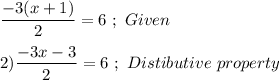\dfrac{-3(x +1)}{2}=6 \ ;  \ Given\\\\2) \dfrac{-3x-3}{2}=6 \ ; \ Distibutive \ property\\\\