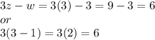 3z - w  = 3(3) - 3 = 9 - 3 = 6 \\ or \: \\  3(3 - 1) = 3(2) = 6