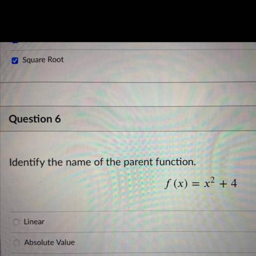 Identify the name of the parent function.

f (x) = x^ 2+ 4
Linear
Absolute Value
Quadratic
Cubic
S