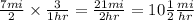 \frac{7mi}{2}  \times  \frac{3}{1hr}  =  \frac{21mi}{2hr}  = 10 \frac{1}{2}  \frac{mi}{hr}