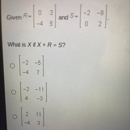0
3
Given Ra
and
S
5
2
What is X if X + R = S?