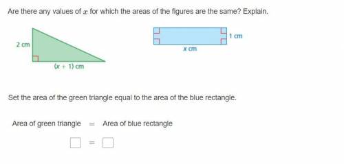 Are there any values of x for which the areas of the figures are the same? Explain. Set the area of