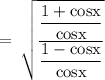 \rm \:  =  \:  \sqrt{\dfrac{\dfrac{1 + cosx}{cosx}}{\dfrac{1 - cosx}{cosx}} }