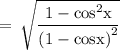 \rm \:  =  \:  \sqrt{\dfrac{1 -  {cos}^{2} x}{ {(1 - cosx)}^{2} } }