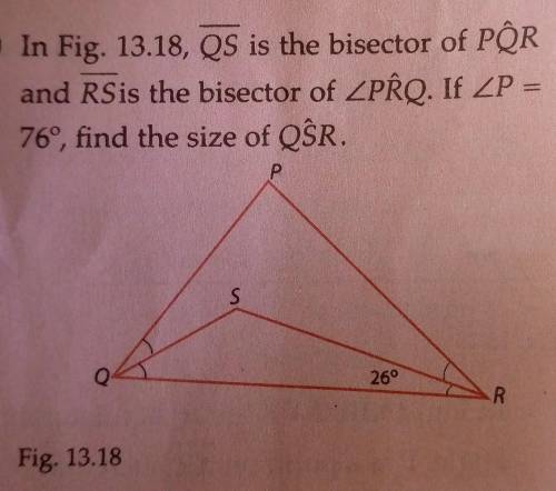 QS is the bisector of PQR and RS is the bisector of <PRQ. If <P = 76°, find the size of QSR.