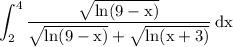 \displaystyle\int_{2}^{4}\rm  \frac{ \sqrt{ln(9 - x)} }{ \sqrt{ln(9 - x)} +  \sqrt{ln(x + 3)}  }  \: dx