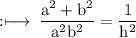\rm :\longmapsto\:\dfrac{ {a}^{2}  +  {b}^{2} }{ {a}^{2}  {b}^{2} }  = \dfrac{1}{ {h}^{2} }