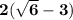 \bf 2 ( \sqrt{6} - 3)