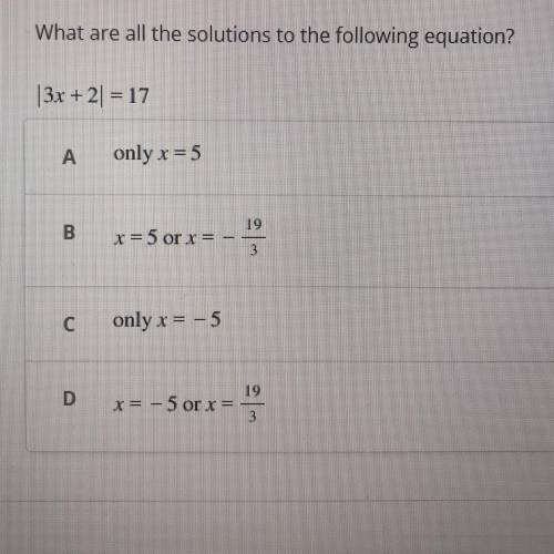 What are all the solutions to the following equation?

|3x + 2| = 17
VIEW IMAGE FOR ANSWER CHOICES