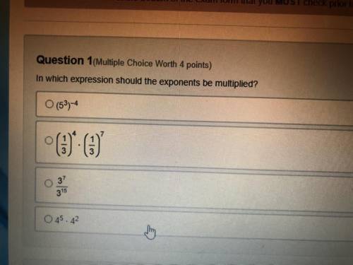 Question 1 (Multiple Choice Worth 4 points)

In which expression should the exponents be multiplie