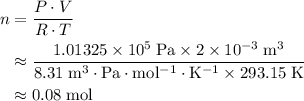 \begin{aligned}n &= \frac{P \cdot V}{R \cdot T} \\ &\approx \frac{1.01325 \times 10^{5}\; {\rm Pa} \times 2 \times 10^{-3}\; {\rm m^{3}}}{8.31 \; {\rm m^{3} \cdot Pa \cdot mol^{-1} \cdot K^{-1}} \times 293.15\; {\rm K}} \\ &\approx 0.08\; \rm mol\end{aligned}