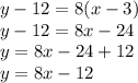 y-12=8(x-3)\\y-12=8x-24\\y=8x-24+12\\y=8x-12
