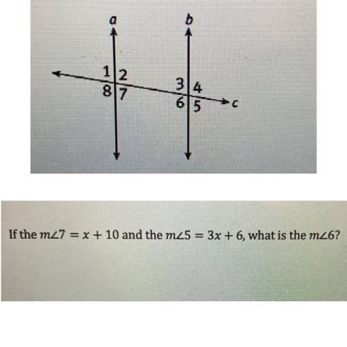 HELP ME PLEASE
If m<7=x+10 and the m<5=3x+6, what is the m<6?