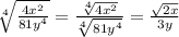 \sqrt[4]{ \frac{4 {x}^{2} }{81 {y}^{4} } }  =  \frac{ \sqrt[4]{4 {x}^{2} } }{ \sqrt[4]{81 {y}^{4} } }  =  \frac{ \sqrt{2x} }{3y}