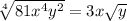 \sqrt[4]{81 {x}^{4}  {y}^{2} }  = 3x \sqrt{y}