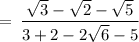 \rm \:  =  \: \dfrac{ \sqrt{3} -  \sqrt{2}   -  \sqrt{5} }{3 + 2 - 2 \sqrt{6}   - 5}