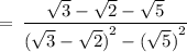 \rm \:  =  \: \dfrac{ \sqrt{3} -  \sqrt{2}   -  \sqrt{5} }{ {( \sqrt{3}  -  \sqrt{2} )}^{2}  -  {( \sqrt{5}) }^{2} }