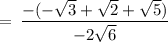\rm \:  =  \: \dfrac{ - ( -  \sqrt{3} +  \sqrt{2}  + \sqrt{5}) }{ - 2 \sqrt{6}}