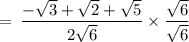 \rm \:  =  \: \dfrac{-  \sqrt{3} +  \sqrt{2}  + \sqrt{5}}{2 \sqrt{6}}  \times \dfrac{ \sqrt{6} }{ \sqrt{6} }