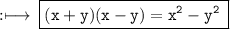 \rm :\longmapsto\:\boxed{\tt{ (x + y)(x - y) =  {x}^{2} -  {y}^{2} \: }}