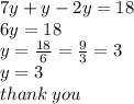 7y + y - 2y = 18 \\ 6y = 18 \\ y =  \frac{18}{6}  =  \frac{9}{3}  = 3 \\ y = 3 \\ thank \: you