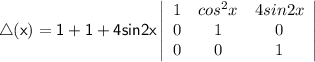 \sf \:\triangle (x)  = 1 +1+ 4sin2x\begin{gathered}\sf \left | \begin{array}{ccc}1 & {cos}^{2}x &4sin2x\\ 0 &1 &0\\ 0 & 0 & 1\end{array}\right | \end{gathered}