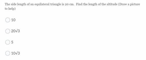 The side length of an equilateral triangle is 20 cm. Find the length of the altitude

50 points fo