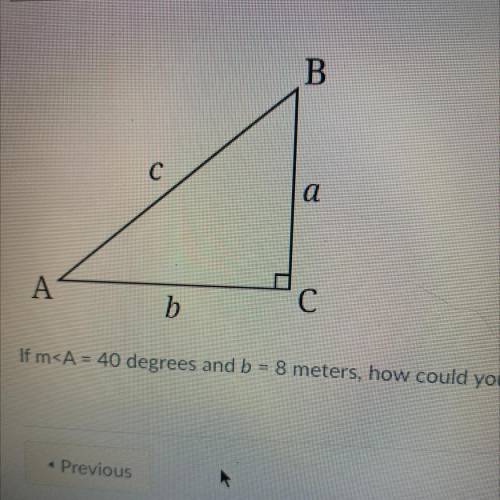 HELP! if m < a = 40 degrees and b = 8 meters. how do you find the lengths of sides a and c?