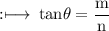\red{\rm :\longmapsto\:tan\theta =  \dfrac{m}{n} }