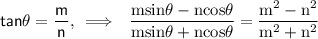 \red{\sf \: tan\theta = \dfrac{m}{n}, \: \rm \implies\: \: \dfrac{msin\theta - ncos\theta}{msin\theta + ncos\theta}  = \dfrac{ {m}^{2} -  {n}^{2} }{ {m}^{2} +  {n}^{2} }}
