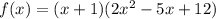 f(x)=(x+1)(2x^2-5x+12)