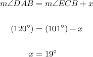 \displaystyle \begin{aligned}m\angle DAB & = m\angle ECB + x \\ \\ (120^\circ) & = (101^\circ) + x \\ \\ x & = 19^\circ \end{aligned}