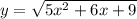 y =  \sqrt{5 {x}^{2}  + 6x + 9}