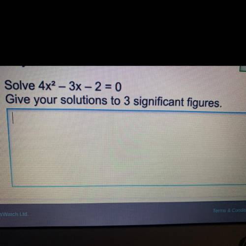 C) Solve 4x2 – 3x - 2 = 0
Give your solutions to 3 significant figures.