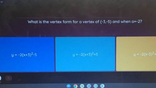 ALGEBRA 2!! What is the vertex form for a vertex of (-3,-5) and when a=-2?

y = -2(x+3)2-5
y = -2(