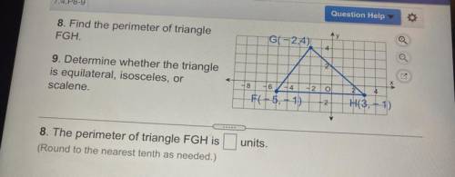 8. Find the perimeter of triangle

FGH.
9. Determine whether the triangle
is equilateral, isoscele