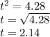 t {}^{2}  = 4.28 \\ t =  \sqrt{4.28}  \\ t = 2.14