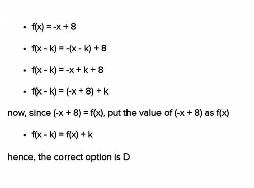 9. For f(x) = -x + 8, which statement

is true?
A f(x + k) = f(x) + k
ction
B f(x - k) = f(x) - k
C
