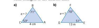 Find the length of the indicated side in each triangle, to nearest unit.