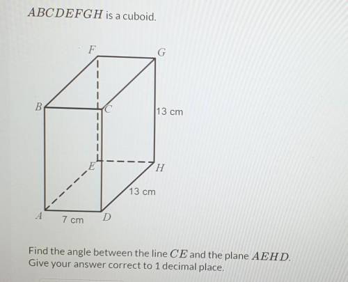 ABCDEFGH is a cuboid. F G B C С 13 cm 1 E H Н 13 cm А A 7 cm D Find the angle between the line CE a