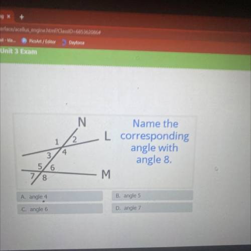 Name the

L corresponding
angle with
angle 
B. angle 5
A. angle 4
D. angle 7
c. angle 6