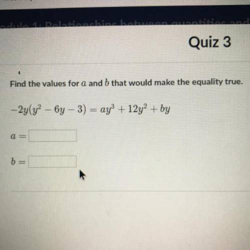 Help!!
find the values for a and b that would make the equality true