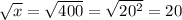 \sqrt{x} = \sqrt{400} = \sqrt{20^2} = 20