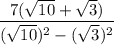 \dfrac{7( \sqrt{10}  +  \sqrt{3} )}{( \sqrt{ 10}) {}^{2} - (  \sqrt{ {3}})^{2}  }